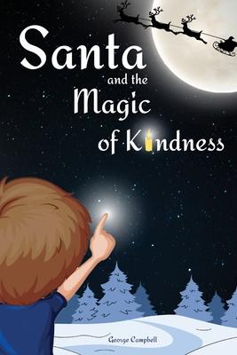 Santa and the Magic of Kindness: A Children's Christmas Book. A Story to Celebrate Christmas With Parents. A Children's Bedtime Story. Perfect Christm