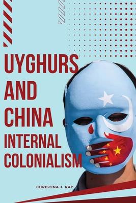 Uyghurs and China Internal Colonialism