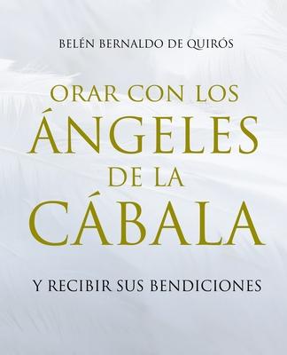 Orar Con Los ngeles de la Cbala: Y Recibir Sus Bendiciones