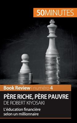 Pre riche, pre pauvre de Robert Kiyosaki (Book Review): L'ducation financire selon un millionnaire