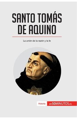 Santo Toms de Aquino: La unin de la razn y la fe