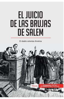 El juicio de las brujas de Salem: El diablo coloniza Amrica