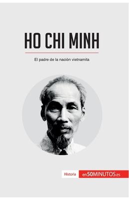 Ho Chi Minh: El padre de la nacin vietnamita