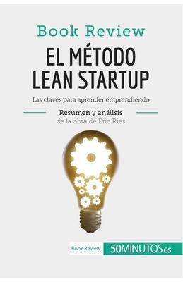 El mtodo Lean Startup de Eric Ries (Book Review): Las claves para aprender emprendiendo