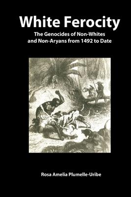 White Ferocity: The Genocides of Non-Whites and Non-Aryans from 1492 to Date Subscription