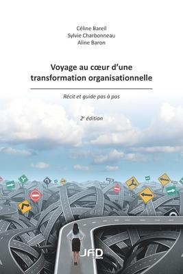 Voyage au coeur d'une transformation organisationnelle - 2e dition