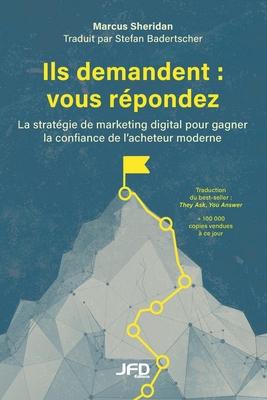 Ils demandent: vous rpondez: La stratgie de marketing digital pour gagner la confiance de l'acheteur moderne