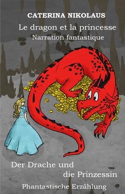 Le dragon et la princesse - Der Drache und die Prinzessin: Narration fantastique -Phantastische Erzhlung