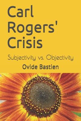 Carl Rogers' Crisis: Subjectivity vs. Objectivity