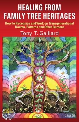 Healing from Family Tree Heritages: How to Recognize and Work on Transgenerational Trauma, Patterns and Other Burdens