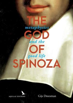 The God of Spinoza: metaphysics and the good life Subscription