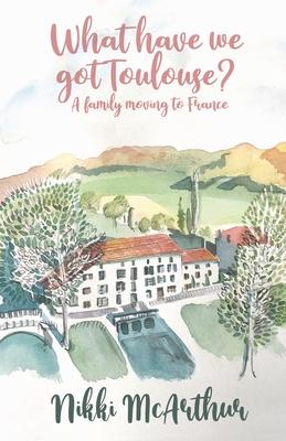 What have we got Toulouse: A family moving to France