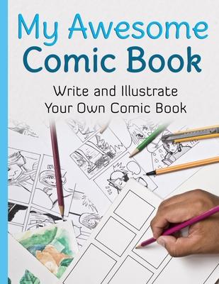 My Awesome Comic Book: Write and Illustrate Your Own Comic Book