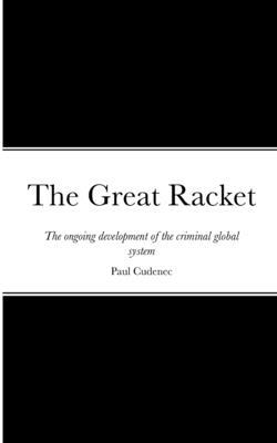 The Great Racket: The ongoing development of the criminal global system