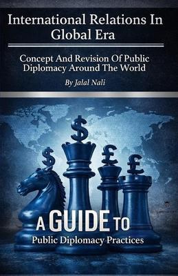 International Relations In Global Era: Concept And Revision Of Public Diplomacy Around The World Subscription