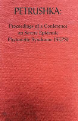 Petrushka: Proceedings of a Conference on Severe Epidemic Phytonotic Syndrome (SEPS)