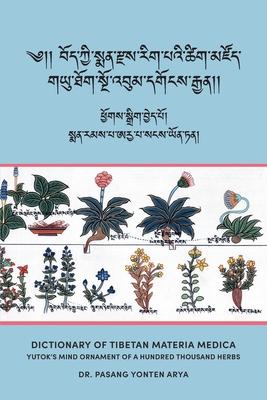 Dictionary of Tibetan Materia Medica (Bod kyi sman rdzas rig pa'i tshig mdzod): Yutok's Mind Ornament of a Hundred Thousand Herbs (G.yu thog sngo 'bum