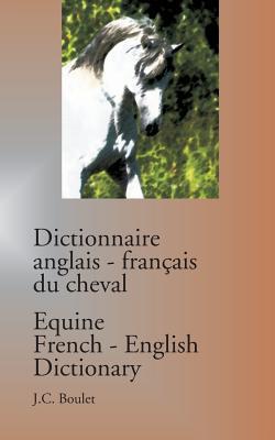 Dictionnaire anglais-franais du cheval / Equine French-English Dictionary