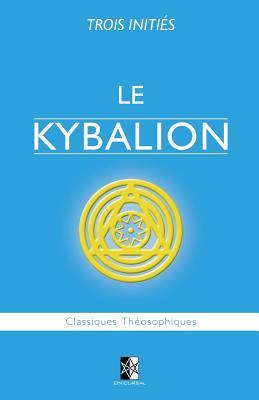 Le Kybalion: tude sur la Philosophie Hermtique de l'Ancienne gypte & Grce