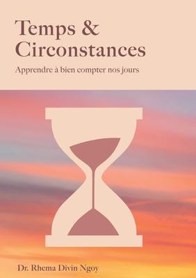 Temps & circonstances: Apprendre  bien compter nos jours