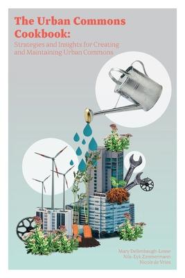 The Urban Commons Cookbook: Strategies and Insights for Creating and Maintaining Urban Commons Subscription
