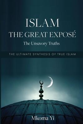 Islam: THE GREAT EXPOS The Unsavoury Truths