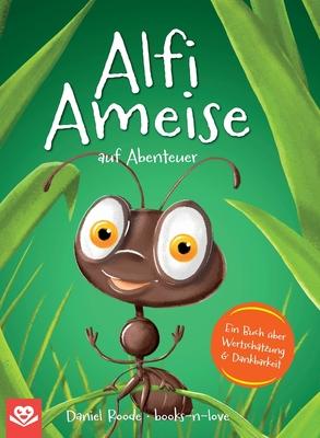 Alfi Ameise auf Abenteuer: Ein Buch ber Wertschtzung & Dankbarkeit Das spannende Bilderbuch zum Vorlesen - fr Kinder ab 3 Jahren illustriert