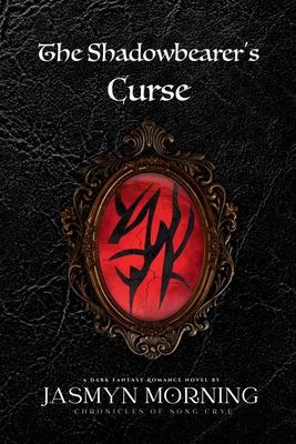 The Shadowbearer's Curse: A Dark Fantasy Romance, Book 1