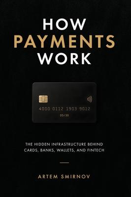 How Payments Work: The Hidden Infrastructure Behind Cards, Bank Rails, Wallets, and Modern Fintech