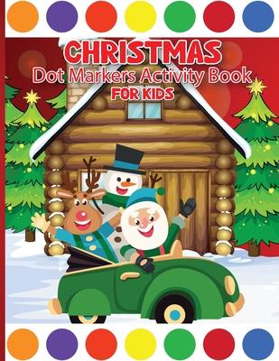 Christmas Dot Marker Activity Book for Children Ages 3-6: Dot Marker Activity Book for Toddlers, Dot Markers Book