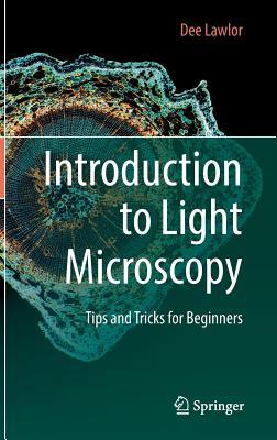 Introduction to Light Microscopy: Tips and Tricks for Beginners