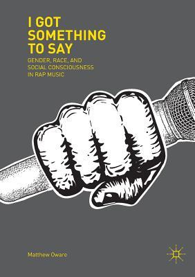 I Got Something to Say: Gender, Race, and Social Consciousness in Rap Music