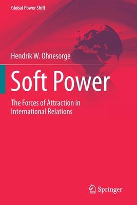 Soft Power: The Forces of Attraction in International Relations