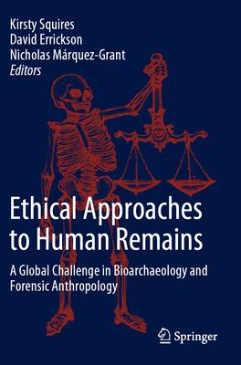 Ethical Approaches to Human Remains: A Global Challenge in Bioarchaeology and Forensic Anthropology