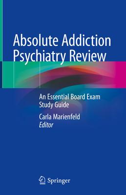 Absolute Addiction Psychiatry Review: An Essential Board Exam Study Guide