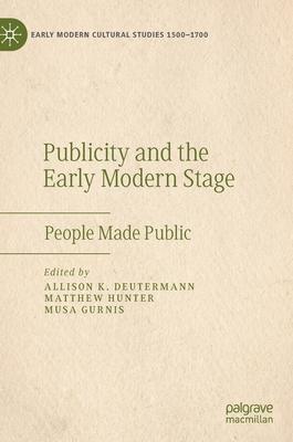 Publicity and the Early Modern Stage: People Made Public