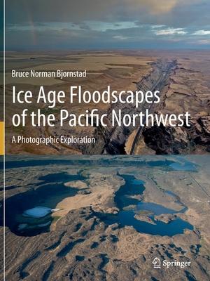 Ice Age Floodscapes of the Pacific Northwest: A Photographic Exploration