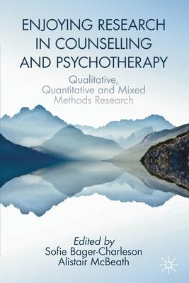 Enjoying Research in Counselling and Psychotherapy: Qualitative, Quantitative and Mixed Methods Research