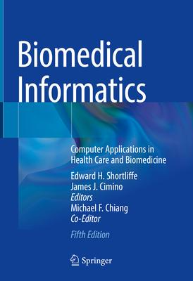 Biomedical Informatics: Computer Applications in Health Care and Biomedicine