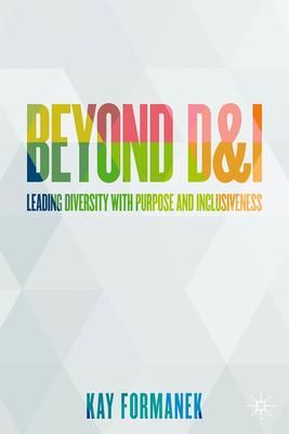 Beyond D&i: Leading Diversity with Purpose and Inclusiveness