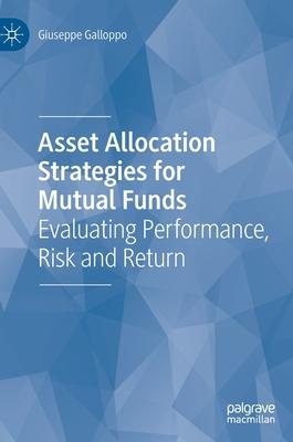 Asset Allocation Strategies for Mutual Funds: Evaluating Performance, Risk and Return