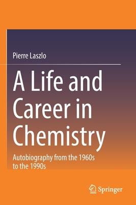 A Life and Career in Chemistry: Autobiography from the 1960s to the 1990s Subscription