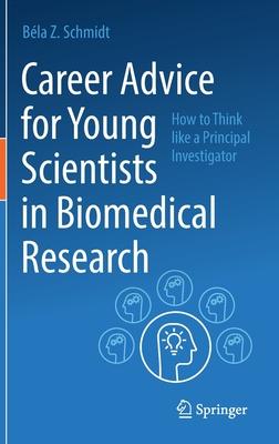 Career Advice for Young Scientists in Biomedical Research: How to Think Like a Principal Investigator