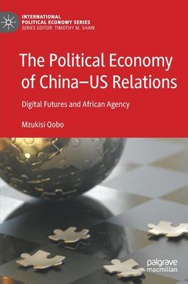 The Political Economy of China--Us Relations: Digital Futures and African Agency Subscription