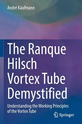 The Ranque Hilsch Vortex Tube Demystified: Understanding the Working Principles of the Vortex Tube Subscription
