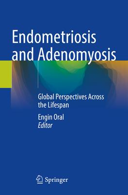 Endometriosis and Adenomyosis: Global Perspectives Across the Lifespan