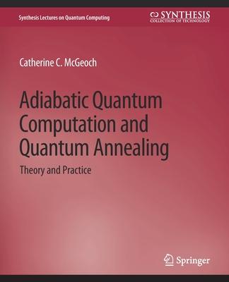 Adiabatic Quantum Computation and Quantum Annealing: Theory and Practice Subscription