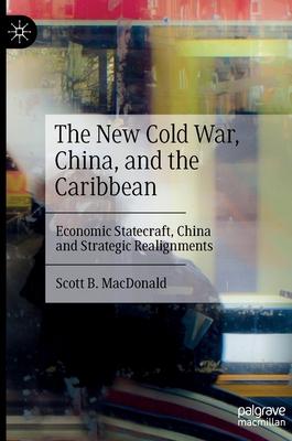 The New Cold War, China, and the Caribbean: Economic Statecraft, China and Strategic Realignments