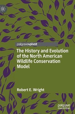 The History and Evolution of the North American Wildlife Conservation Model