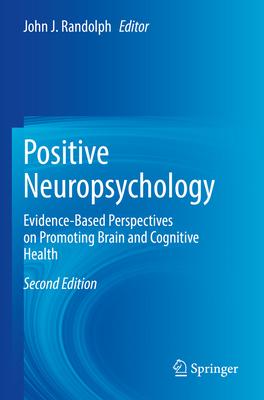 Positive Neuropsychology: Evidence-Based Perspectives on Promoting Brain and Cognitive Health